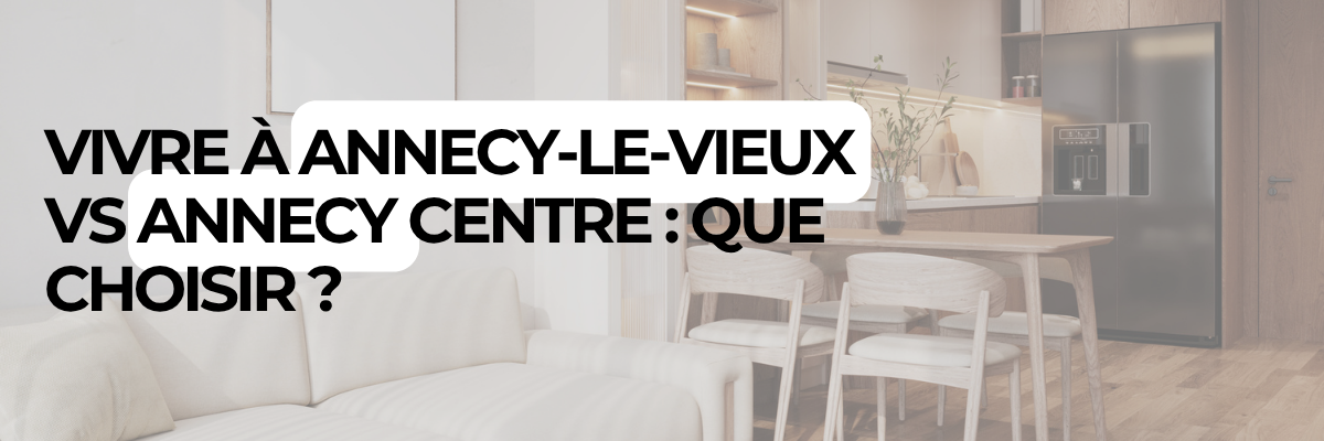 Vivre &agrave; Annecy-le-Vieux vs Annecy centre : que choisir ?