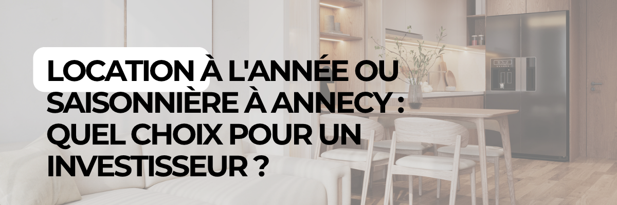 Location à l'année ou saisonnière à Annecy : quel choix pour un investisseur ?