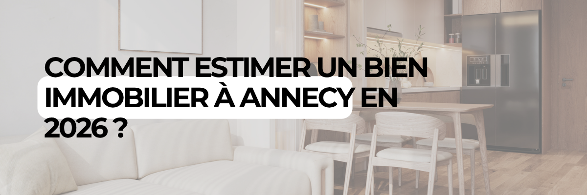 Comment estimer un bien immobilier à Annecy en 2026 ?